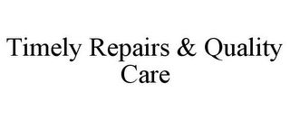 TIMELY REPAIRS & QUALITY CARE