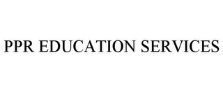 PPR EDUCATION SERVICES