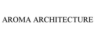 AROMA ARCHITECTURE