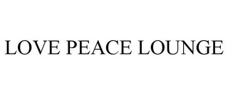 LOVE PEACE LOUNGE