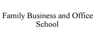 FAMILY BUSINESS AND OFFICE SCHOOL