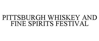 PITTSBURGH WHISKEY AND FINE SPIRITS FESTIVAL