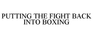 PUTTING THE FIGHT BACK INTO BOXING