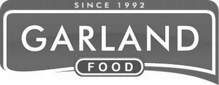 GARLAND FOOD SINCE 1992