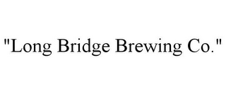 "LONG BRIDGE BREWING CO."