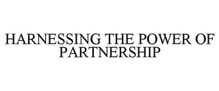 HARNESSING THE POWER OF PARTNERSHIP