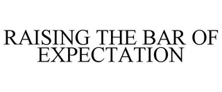 RAISING THE BAR OF EXPECTATION