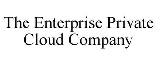 THE ENTERPRISE PRIVATE CLOUD COMPANY