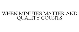 WHEN MINUTES MATTER AND QUALITY COUNTS