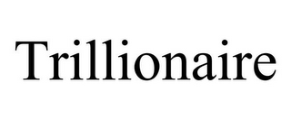 TRILLIONAIRE