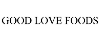 GOOD LOVE FOODS
