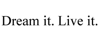 DREAM IT. LIVE IT.