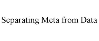 SEPARATING META FROM DATA