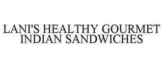 LANI'S HEALTHY GOURMET INDIAN SANDWICHES