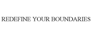 REDEFINE YOUR BOUNDARIES