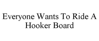 EVERYONE WANTS TO RIDE A HOOKER BOARD