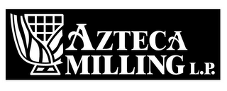 AZTECA MILLING L.P.