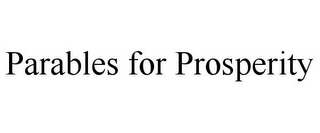 PARABLES FOR PROSPERITY