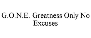 G.O.N.E. GREATNESS ONLY NO EXCUSES