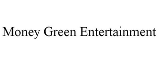 MONEY GREEN ENTERTAINMENT