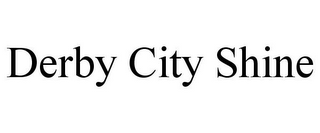DERBY CITY SHINE