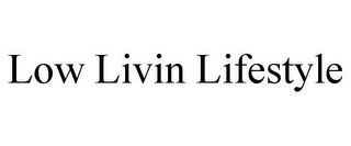 LOW LIVIN LIFESTYLE