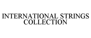 INTERNATIONAL STRINGS COLLECTION