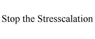 STOP THE STRESSCALATION