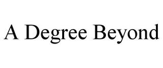 A DEGREE BEYOND