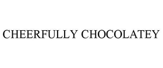 CHEERFULLY CHOCOLATEY