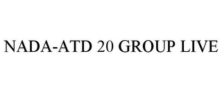 NADA-ATD 20 GROUP LIVE