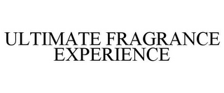 ULTIMATE FRAGRANCE EXPERIENCE