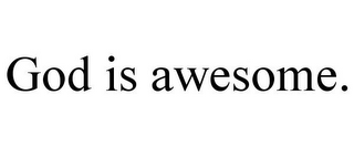 GOD IS AWESOME.