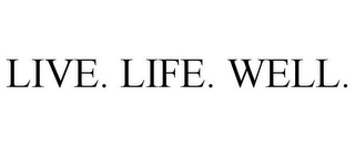 LIVE. LIFE. WELL.