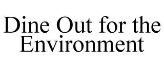 DINE OUT FOR THE ENVIRONMENT