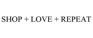 SHOP + LOVE + REPEAT