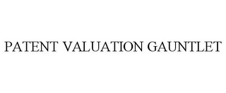 PATENT VALUATION GAUNTLET