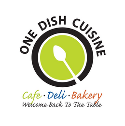 ONE DISH CUISINE CAFE · DELI · BAKERY WELCOME BACK TO THE TABLE