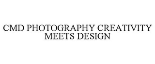 CMD PHOTOGRAPHY CREATIVITY MEETS DESIGN