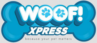 WOOF! XPRESS BECAUSE YOUR PET MATTERS