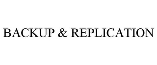 BACKUP & REPLICATION