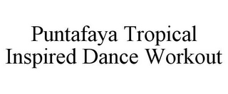 PUNTAFAYA TROPICAL INSPIRED DANCE WORKOUT