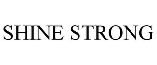 SHINE STRONG
