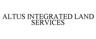 ALTUS INTEGRATED LAND SERVICES