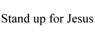 STAND UP FOR JESUS