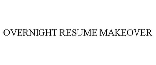 OVERNIGHT RESUME MAKEOVER