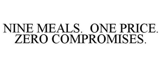 NINE MEALS. ONE PRICE. ZERO COMPROMISES.