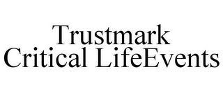 TRUSTMARK CRITICAL LIFEEVENTS