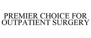 PREMIER CHOICE FOR OUTPATIENT SURGERY