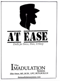 AT EASE DRILLS FOR STRESS, PAIN, & SLEEP THE IMADULATION SYSTEM ELLEN SIMON, MS., M.ED., LPC, BCN, BCB, CA THEIMADULATIONSYSTEM.COM